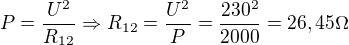 $P=\frac{U^2}{R_{12}}\Rightarrow R_{12}=\frac{U^2}{P}=\frac{230^2}{2000}=26,45 \Omega $