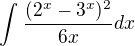 $\int_{}^{}\frac{(2^{x}-3^{x})^{2}}{6x}dx$