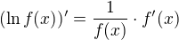$(\ln f(x))' = \frac1{f(x)} \cdot f'(x)$