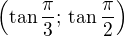 $\(\tan\frac{\pi}{3};\,\tan\frac{\pi}{2}\)$