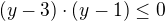 $(y-3) \cdot (y-1) \le 0$