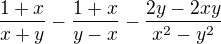 $\frac{1+x}{x+y}-\frac{1+x}{y-x}-\frac{2y-2xy}{x^2-y^2}$