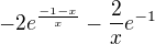 $-2e^{\frac{-1-x}{x}}-\frac{2}{x}e^{-1}$