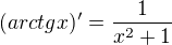 $(arctgx)'=\frac{1}{x^2+1}$