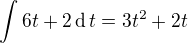 $\int6t+2\operatorname{d}t=3t^2+2t$