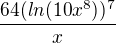 $\frac{64(ln(10x^8))^7}{x}$