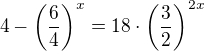 $4-\left(\frac64\right)^x=18\cdot\left(\frac32\right)^{2x}$