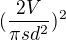 $(\frac{2V}{\pi sd^{2}})^{2}$