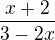 $\frac{x+2}{3-2x}$