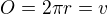 $O = 2\pi r = v$