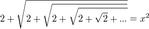 $2+\sqrt{2 + \sqrt{2 + \sqrt{2 + \sqrt{2} + ...}}}=x^2$