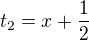 $t_{2}= x+\frac{1}{2}$