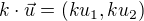 $k\cdot\vec u=(ku_1,ku_2)$