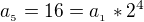 $a_{_{5}}=16=a_{_{1}}*2^{4}$