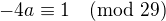 $-4a\equiv 1\pmod{29}$