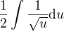 $\frac{1}{2}\int \frac{1}{\sqrt{u}}\mathrm{d}u$