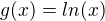$g(x) =ln(x)$