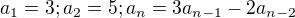 $a_{1}=3; a_{2}=5; a_{n}=3a_{n-1}-2a_{n-2}$