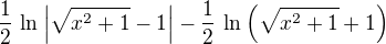 $\frac{1}{2}\,%20\ln%20^{}{\left|\sqrt{x^{2}+1}-1\right|}-\frac{1}{2}\,%20\ln%20^{}{\left(\sqrt{x^{2}+1}+1\right)}$
