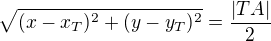 $\sqrt{(x-x_T)^2+(y-y_T)^2}=\frac{|TA|}{2}$