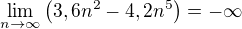$\lim_{n\to\infty}\(3,6n^2-4,2n^5\)=-\infty$