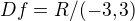 $Df=R/(-3,3)$