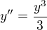 $y''=\frac{y^3}{3}$