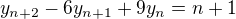 $y_{n+2} -6y_{n+1} + 9y_{n} = n+1$