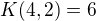 $K (4,2)=6$