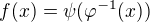$f(x)=\psi (\varphi ^{-1}(x))$