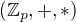 $(\mathbb{Z}_p,+,*)$