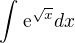 $\int_{}^{}\mathrm{e}^{\sqrt{x}}dx$