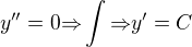 $y''=0{\Rightarrow}\int{\Rightarrow}y'=C$