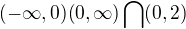 kopírovat do textarea $(-\infty ,0) (0,\infty ) \bigcap_{}^{} (0,2)$