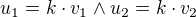 $u_{1}=k\cdot v_{1}\wedge u_{2}=k\cdot v_{2}$