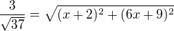 $\frac{3}{\sqrt{37}}=\sqrt{(x+2)^{2}+(6x+9)^{2}}$