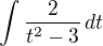 $\int \frac{2}{t^{2}-3}\,dt$