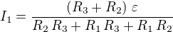 $I_{1}={{\left(R_{3}+R_{2}\right)\,\varepsilon}\over{R_{2}\,R_{3}+R _{1}\,R_{3}+R_{1}\,R_{2}}}$
