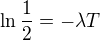 $\ln\frac12=-\lambda T$