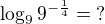 $\log_99^{-\frac14}=\:?$