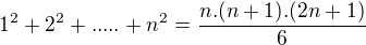 $1^{2}+2^{2}+.....+n^{2}=\frac{n.(n+1).(2n+1)}{6}$
