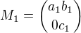 $M_1 = {a_1 b_1 \choose 0 c_1}$