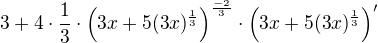 $3+4\cdot \frac{1}{3}\cdot \(3x+5(3x)^{\frac{1}{3}}\)^{\frac{-2}{3}}\cdot \(3x+5(3x)^{\frac{1}{3}}\)^{\prime}$