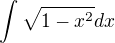 $\int{\sqrt{1-x^2}dx}$