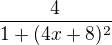 $\frac{4}{1+(4x+8)^{2}}$