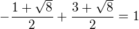 $-\frac{1+\sqrt{8}}{2}+\frac{3+\sqrt{8}}{2}=1$