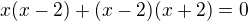 $x(x-2)+(x-2)(x+2)=0$