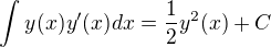kopírovat do textarea $\int_{}^{}y(x)y'(x)dx=\frac 12 y^2(x)+C$