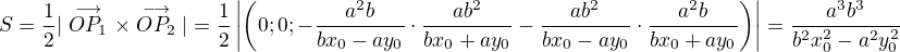 $S=\frac12|\stackrel{\longrightarrow}{OP_1}\times\stackrel{\longrightarrow}{OP_2}|=\frac12\left|\left(0;0;-\frac{a^2b}{bx_0-ay_0}\cdot\frac{ab^2}{bx_0+ay_0}-\frac{ab^2}{bx_0-ay_0}\cdot\frac{a^2b}{bx_0+ay_0}\right)\right|=\frac{a^3b^3}{b^2x_0^2-a^2y_0^2}$