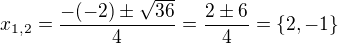 $x_{1,2}=\frac{-(-2)\pm \sqrt{36}}{4}=\frac{2\pm 6}{4}= \{2,-1\}$